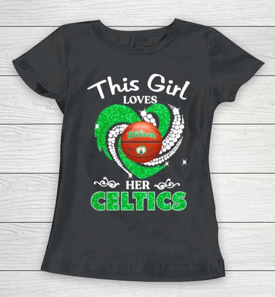 This Girl Loves Her Boston Celtics Heart Diamond 2024 Women T-Shirt
