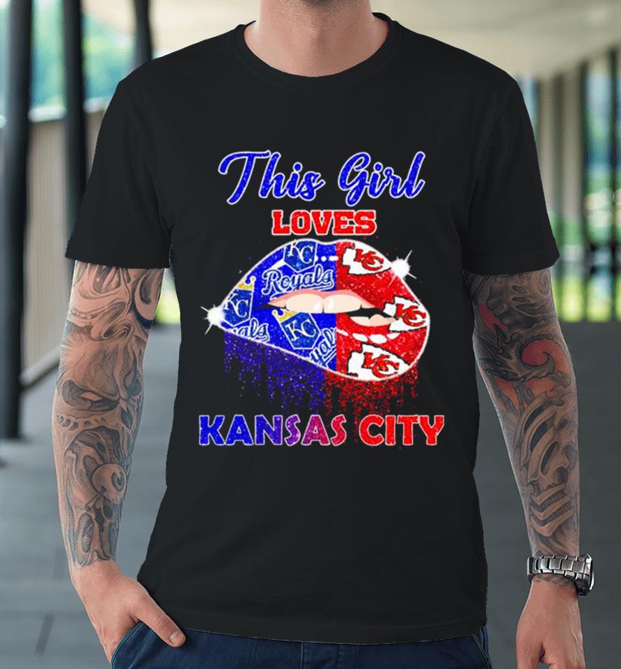 This Girl Loves Her Kansas City Chiefs And Kansas City Royals Lips Diamonds Premium T-Shirt