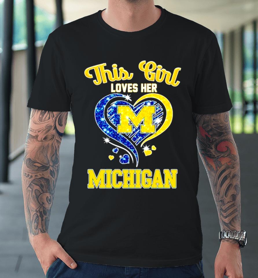 This Girl Loves Her Michigan Wolverines Heart Premium T-Shirt