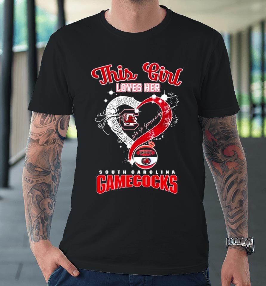 This Girl Loves Her South Carolina Gamecocks Heart Let’s Go Gamecocks Premium T-Shirt