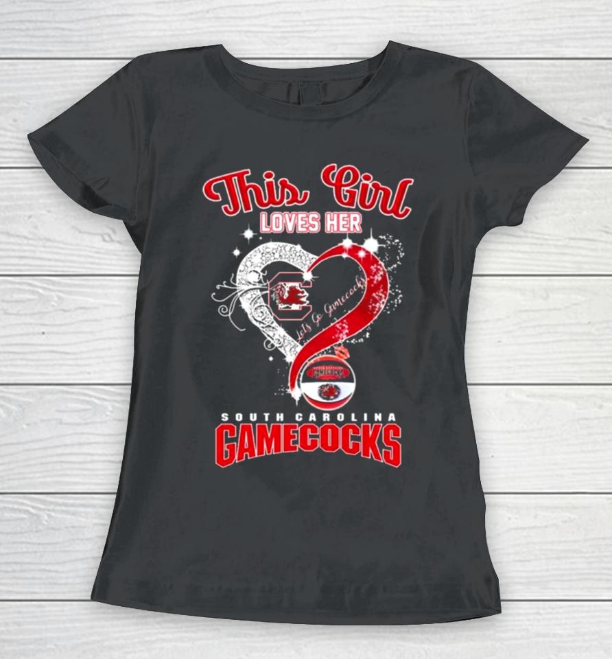 This Girl Loves Her South Carolina Gamecocks Heart Let’s Go Gamecocks Women T-Shirt