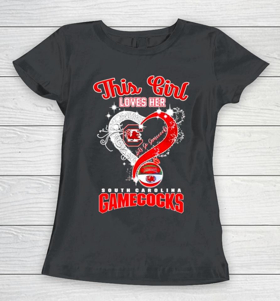 This Girl Loves Her South Carolina Gamecocks Let’s Go Women T-Shirt