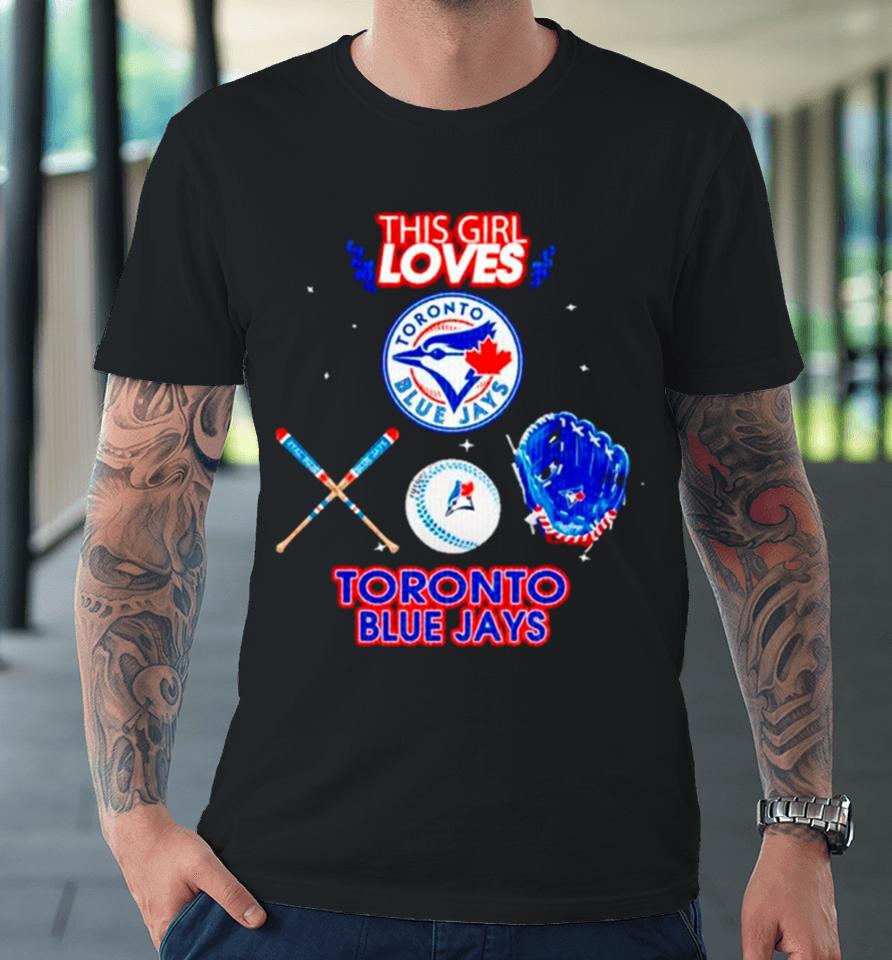 This Girl Loves Toronto Blue Jays Premium T-Shirt