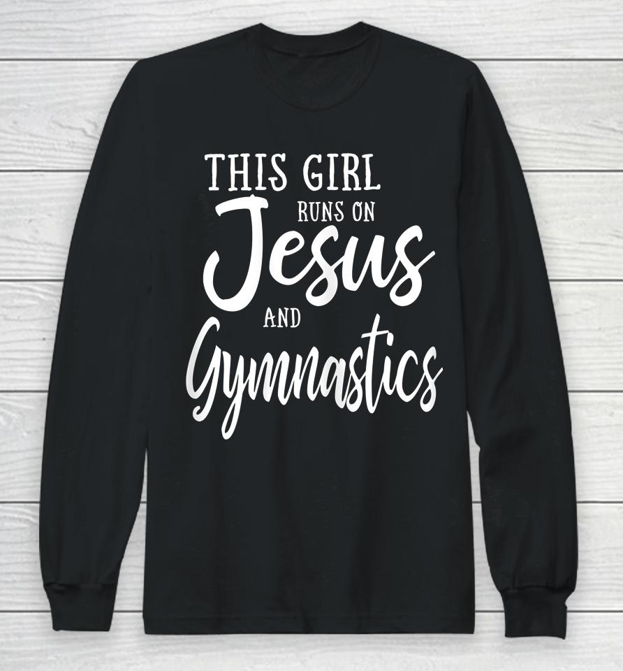 This Girl Runs On Jesus And Gymnastics Long Sleeve T-Shirt