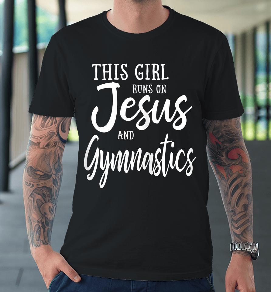 This Girl Runs On Jesus And Gymnastics Premium T-Shirt