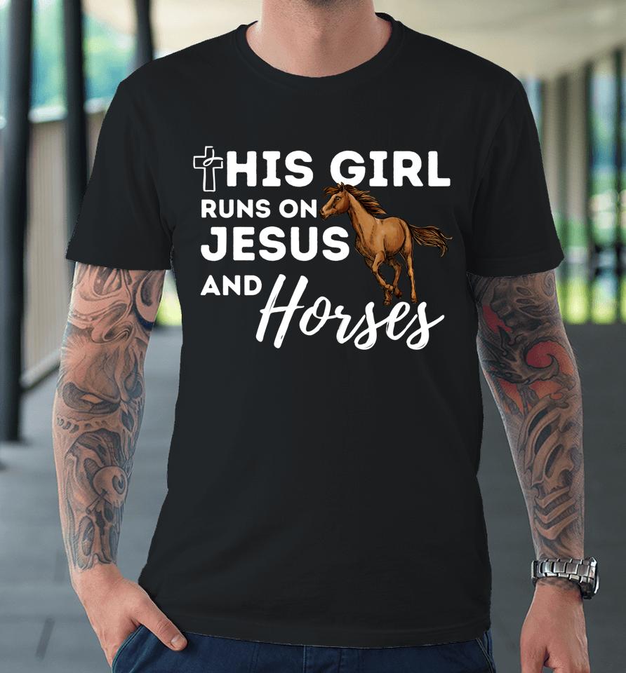 This Girl Runs On Jesus And Horses Christian Horse Lover Premium T-Shirt