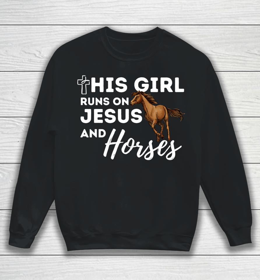 This Girl Runs On Jesus And Horses Christian Horse Lover Sweatshirt