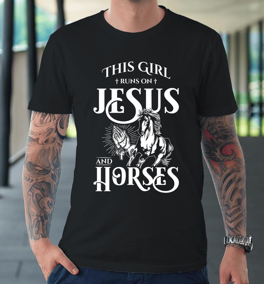 This Girl Runs On Jesus And Horses Horse Lover Gift Premium T-Shirt