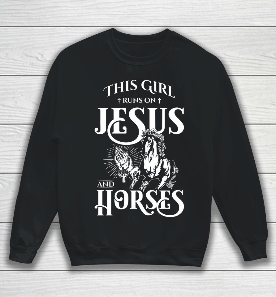 This Girl Runs On Jesus And Horses Horse Lover Gift Sweatshirt