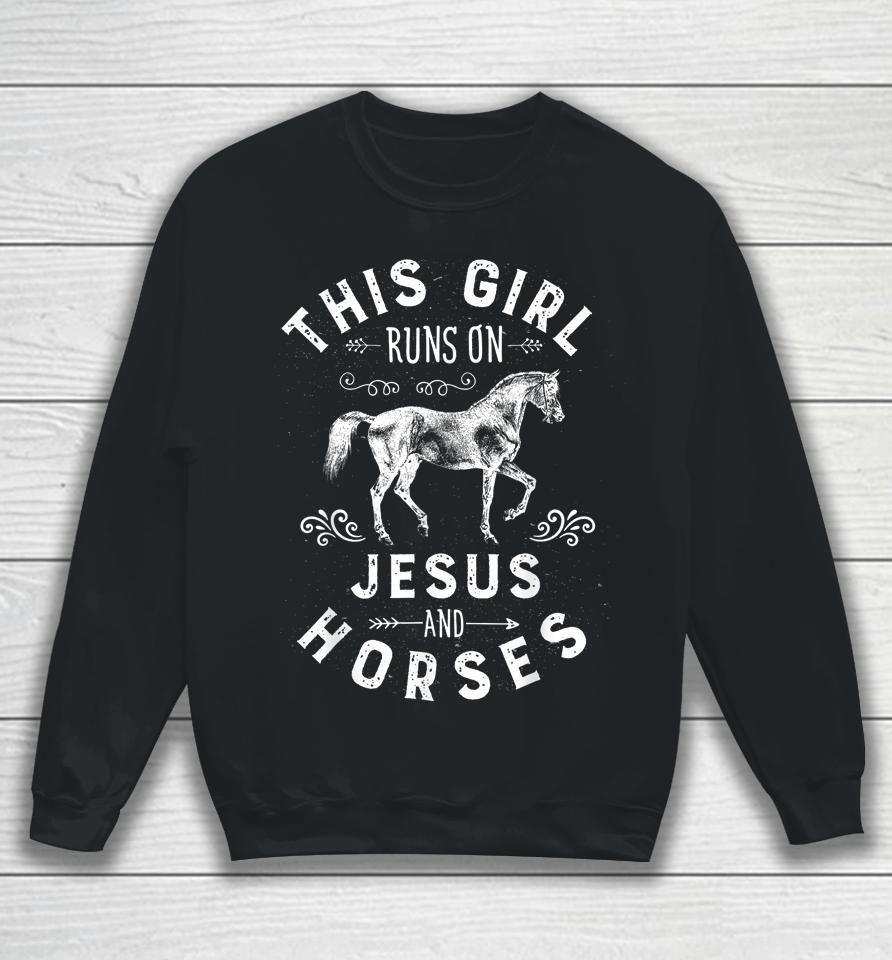 This Girl Runs On Jesus And Horses Horse Riding Equestrian Sweatshirt