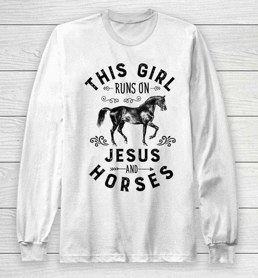 This Girl Runs On Jesus And Horses Long Sleeve T-Shirt