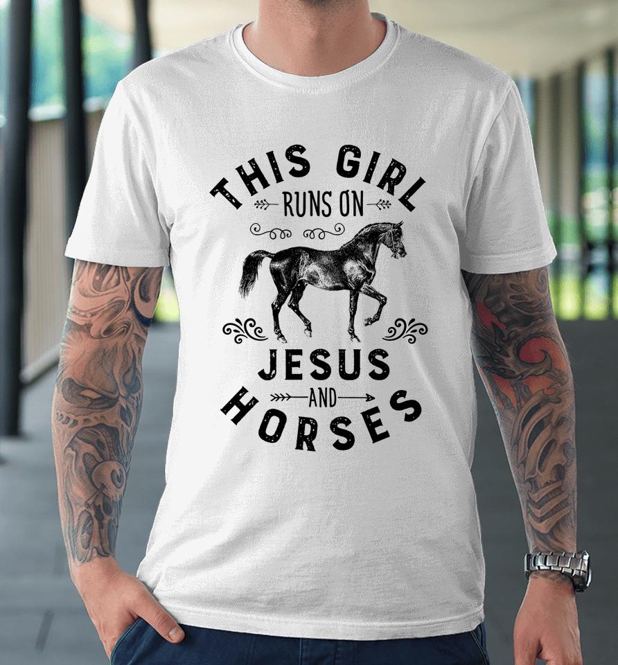 This Girl Runs On Jesus And Horses Premium T-Shirt