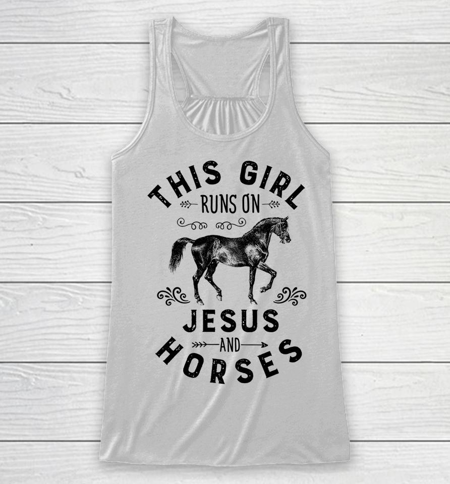 This Girl Runs On Jesus And Horses Racerback Tank