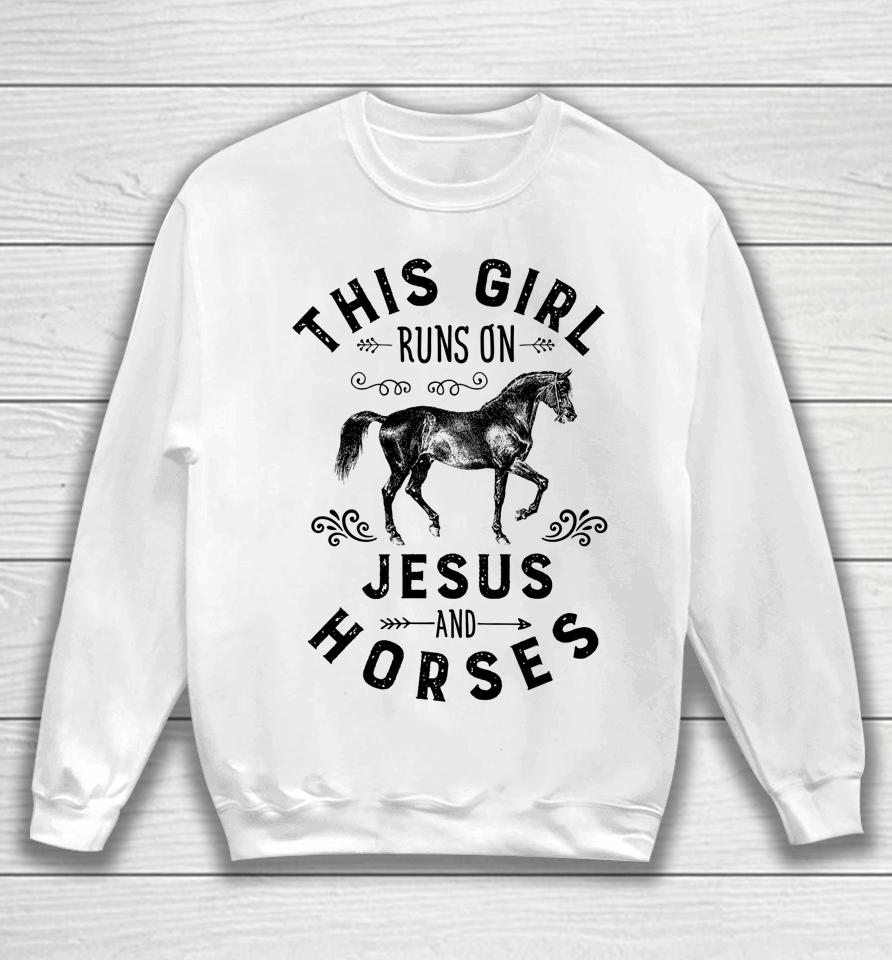 This Girl Runs On Jesus And Horses Sweatshirt