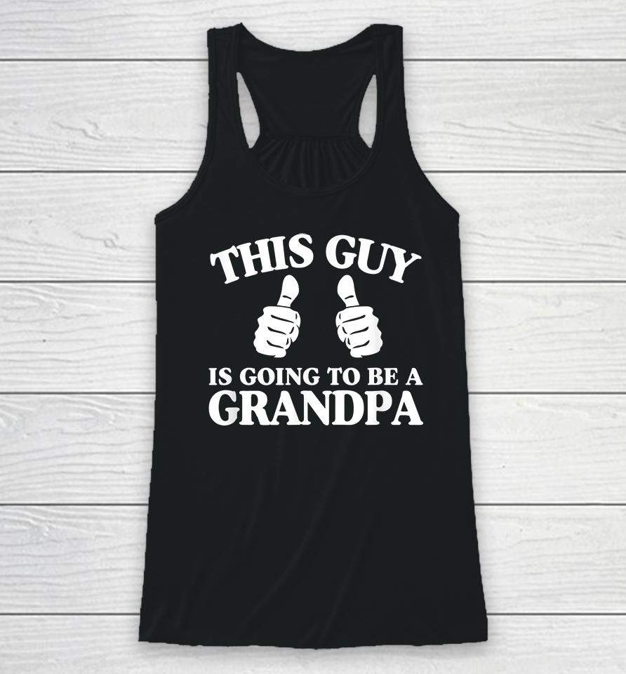 This Guy Is Going To Be A Grandpa Pregnancy Announcement Racerback Tank