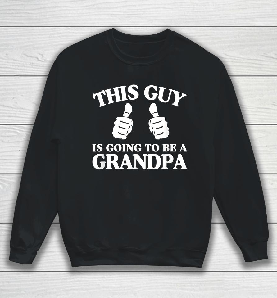 This Guy Is Going To Be A Grandpa Pregnancy Announcement Sweatshirt