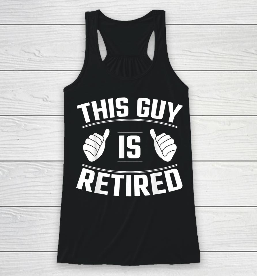 This Guy Is Retired Racerback Tank