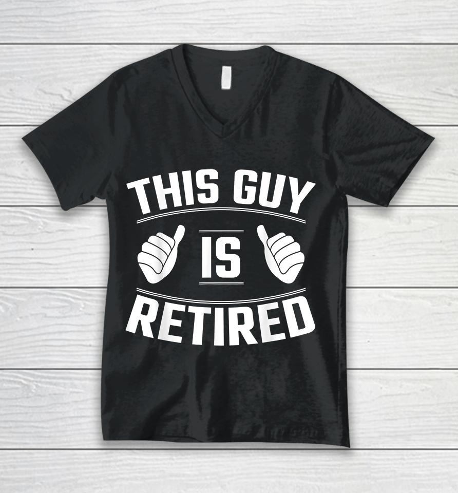 This Guy Is Retired Unisex V-Neck T-Shirt
