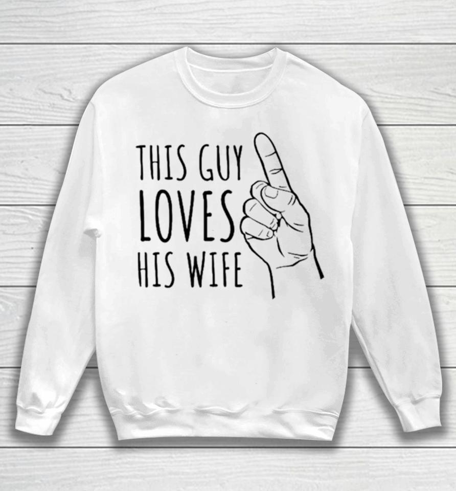 This Guy Loves His Wife Sweatshirt