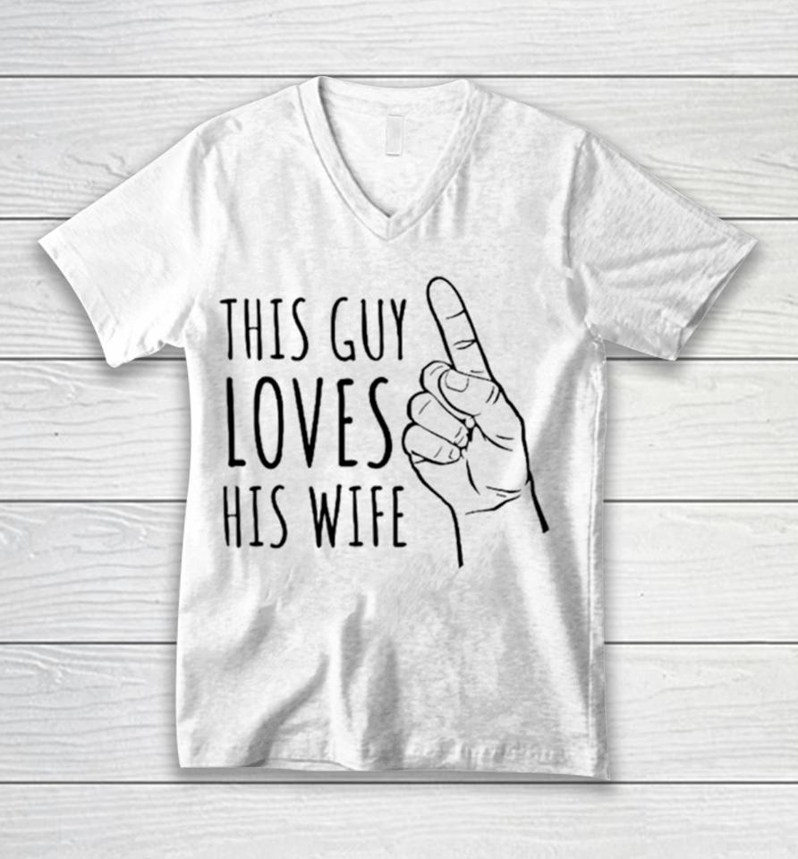 This Guy Loves His Wife Unisex V-Neck T-Shirt