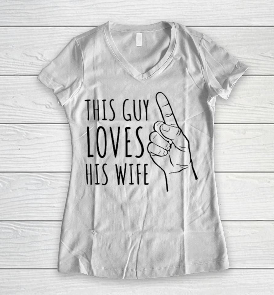 This Guy Loves His Wife Women V-Neck T-Shirt