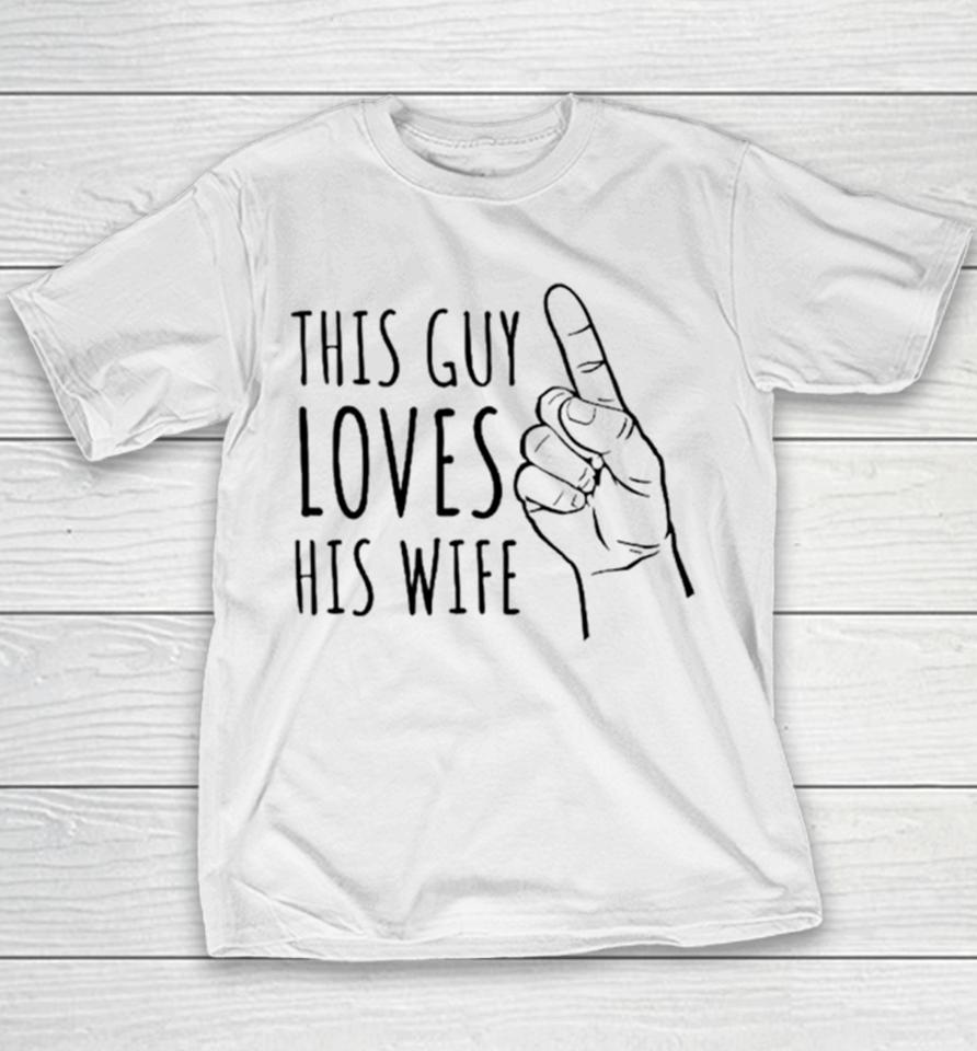 This Guy Loves His Wife Youth T-Shirt