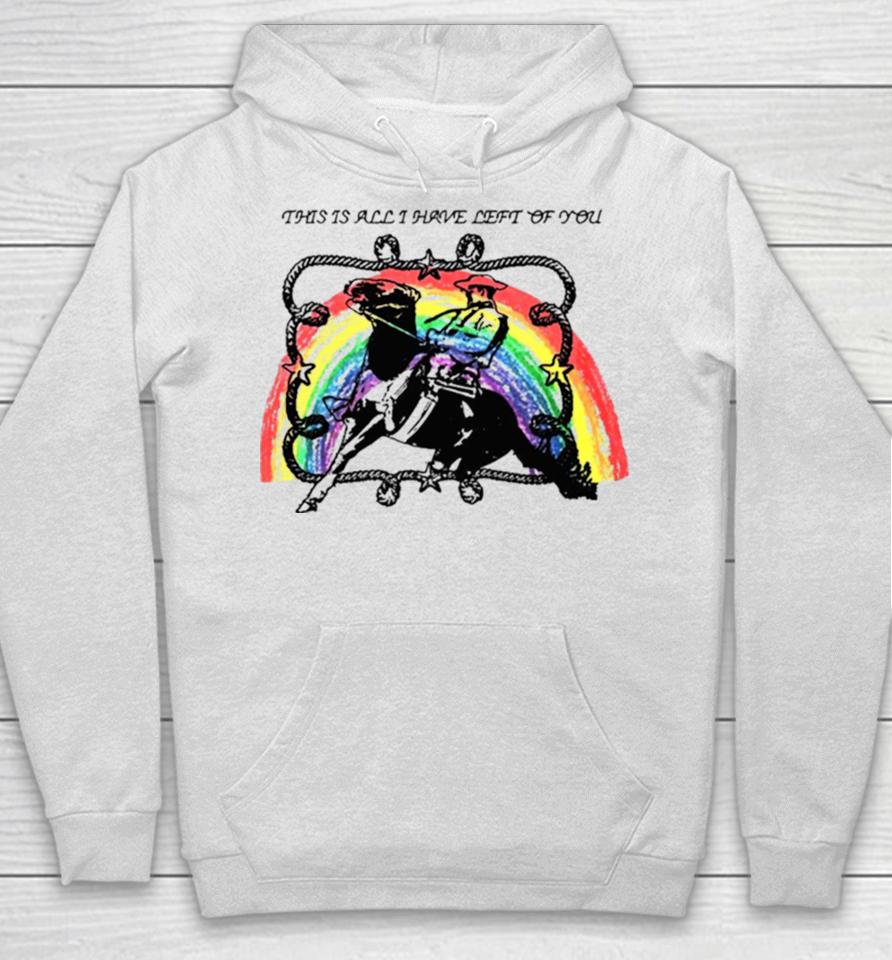 This Is All I Have Left Of You Rainbow Hoodie