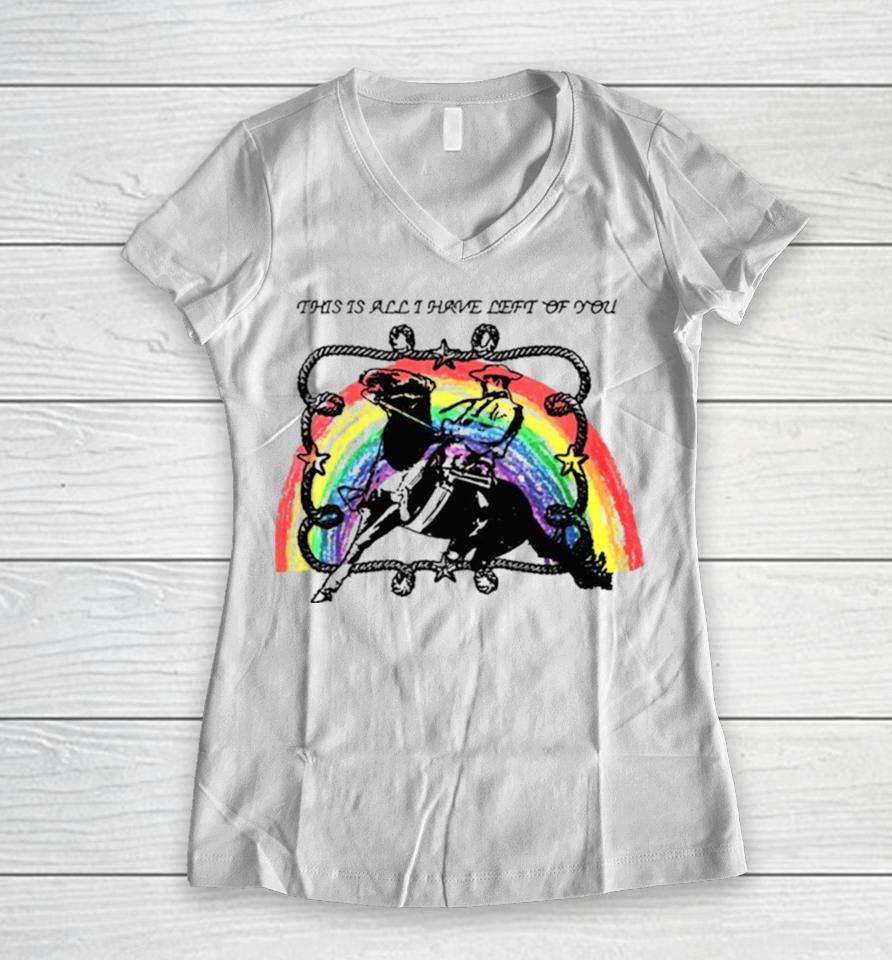 This Is All I Have Left Of You Rainbow Women V-Neck T-Shirt
