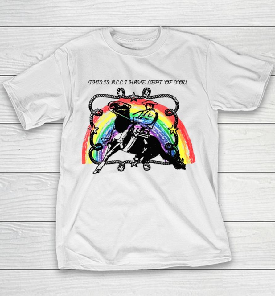 This Is All I Have Left Of You Rainbow Youth T-Shirt