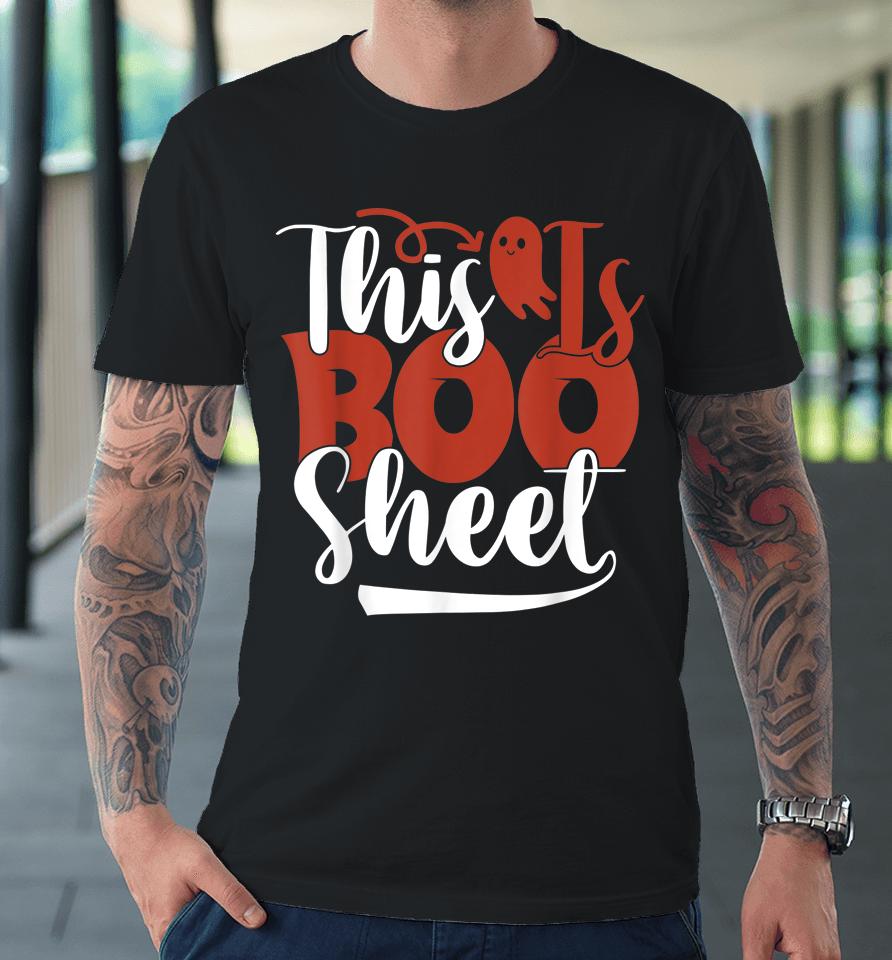 This Is Boo Sheet Ghost Halloween Premium T-Shirt