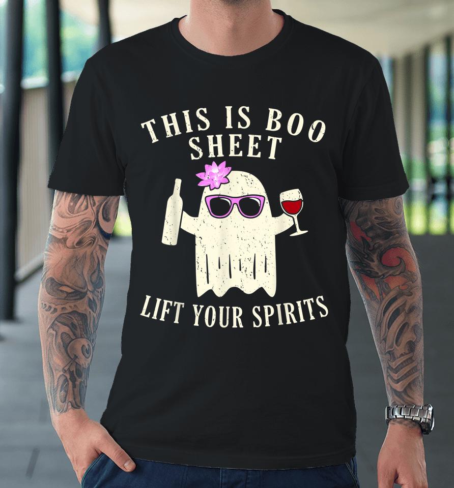 This Is Boo Sheet Lift Your Spirits Premium T-Shirt
