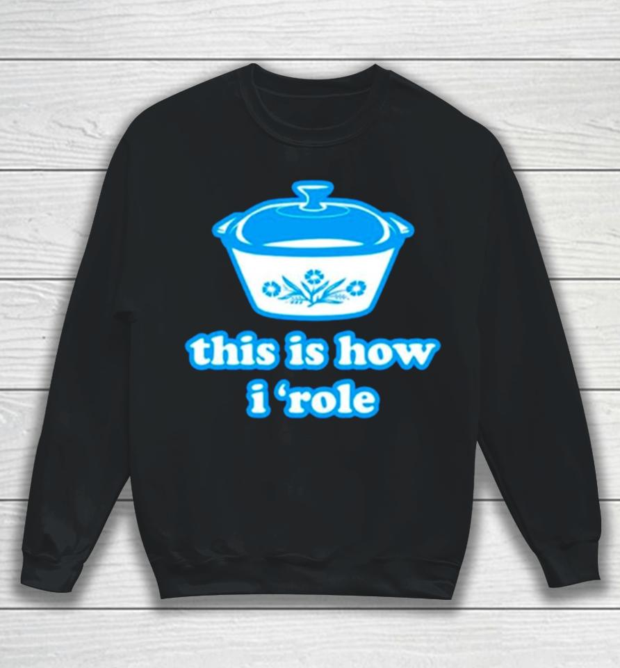 This Is How I ‘Role Sweatshirt