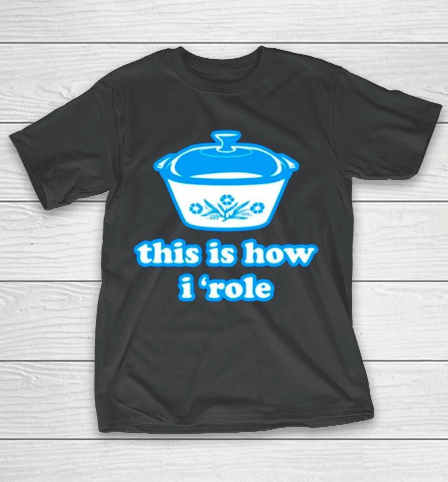 This Is How I ‘Role T-Shirt