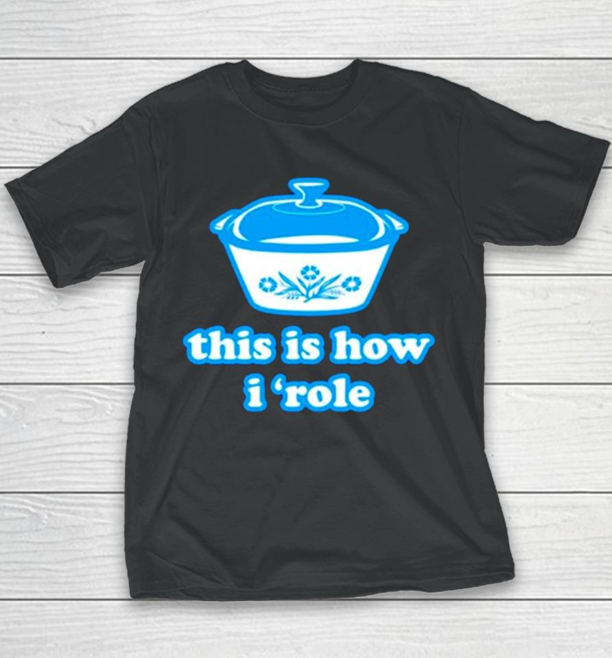 This Is How I ‘Role Youth T-Shirt