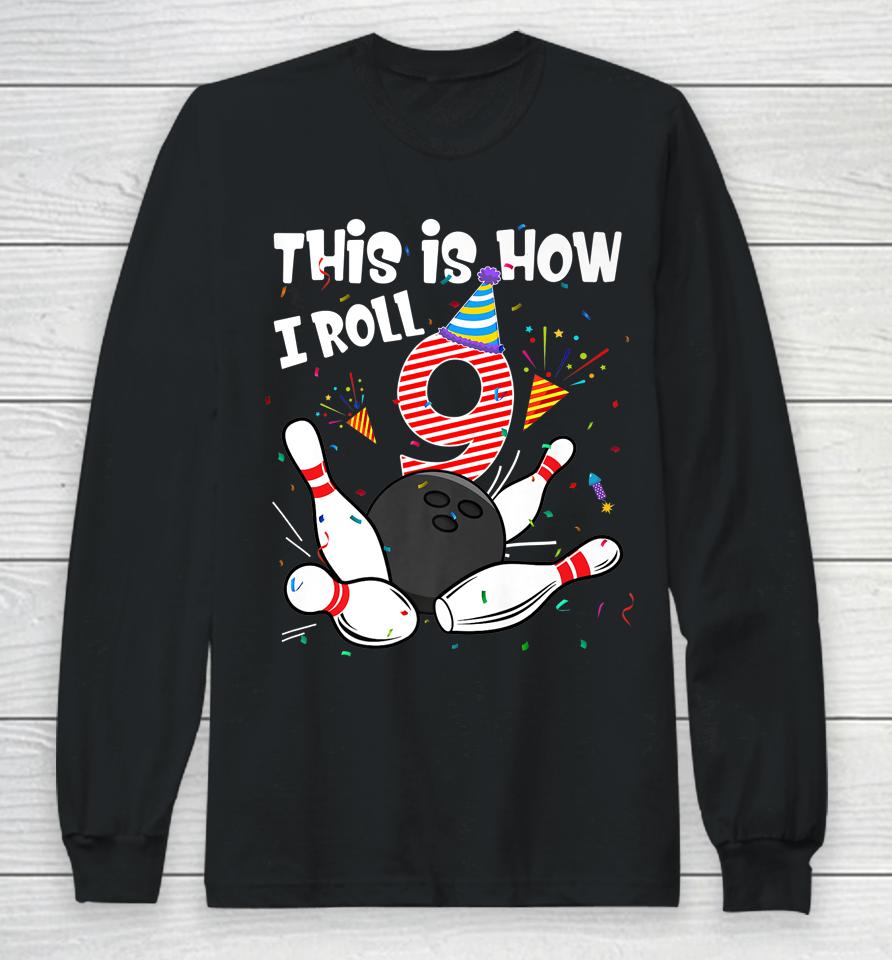 This Is How I Roll 9Th Birthday Bowler 9 Year Old Bowling Long Sleeve T-Shirt