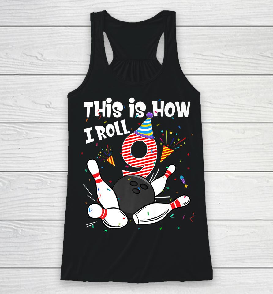 This Is How I Roll 9Th Birthday Bowler 9 Year Old Bowling Racerback Tank
