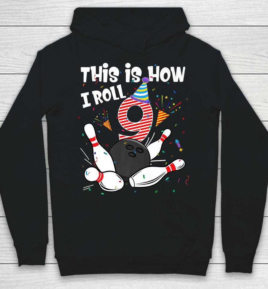 This Is How I Roll 9Th Birthday Bowler 9 Year Old Bowling Hoodie