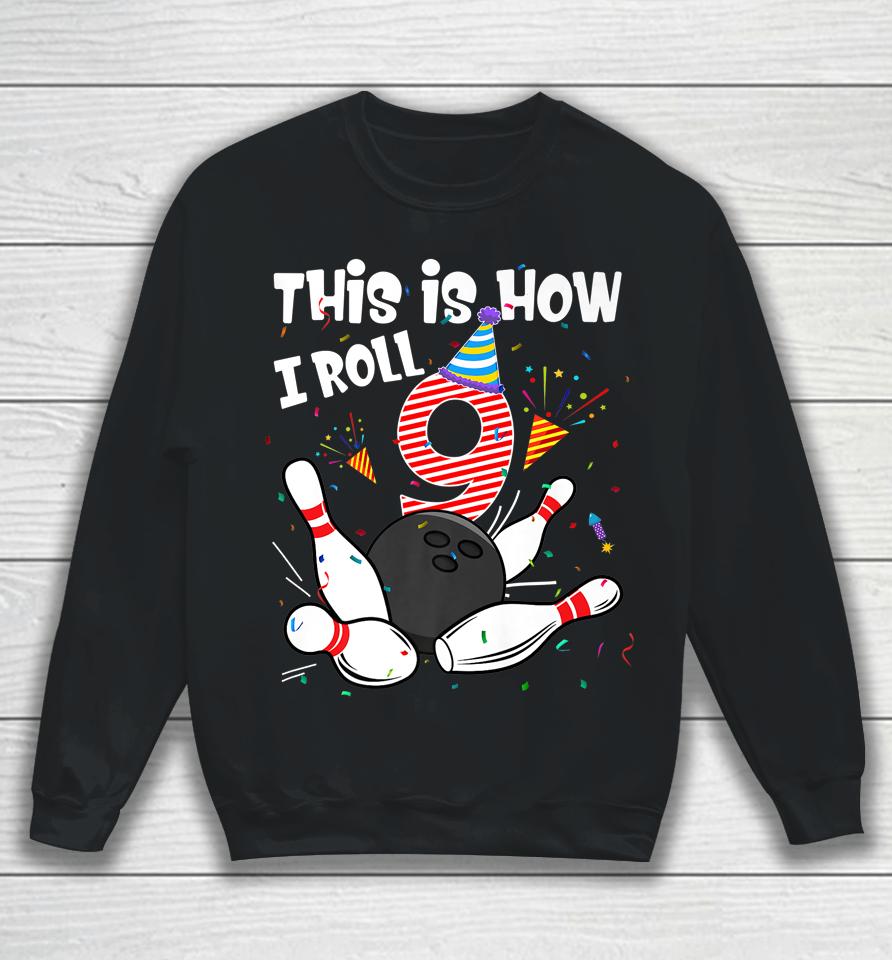 This Is How I Roll 9Th Birthday Bowler 9 Year Old Bowling Sweatshirt