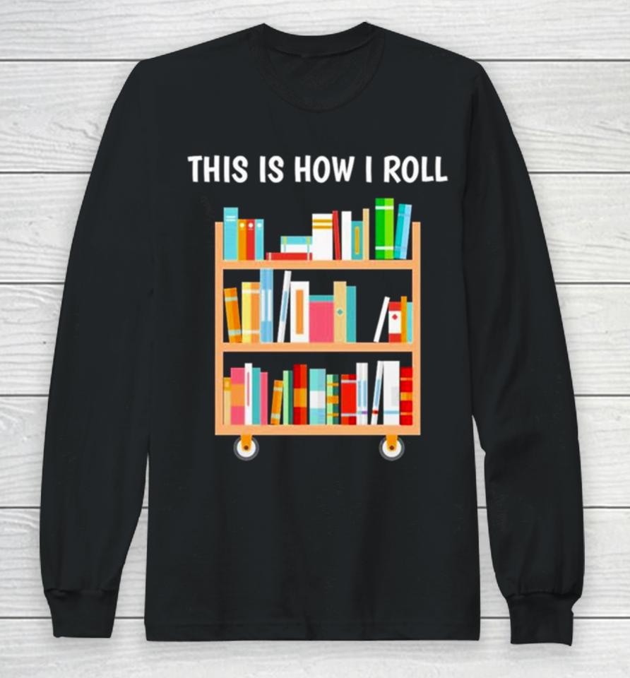 This Is How I Roll National Book Day Long Sleeve T-Shirt