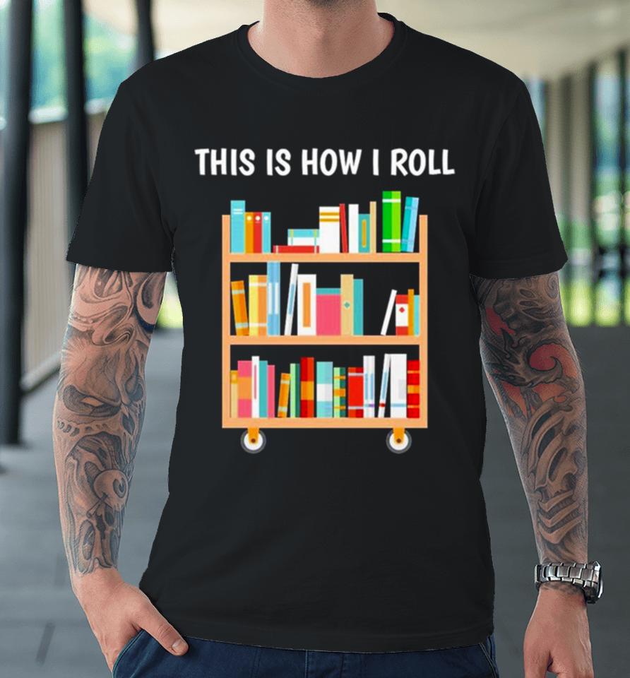 This Is How I Roll National Book Day Premium T-Shirt