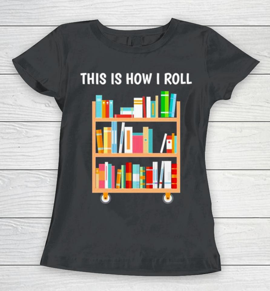 This Is How I Roll National Book Day Women T-Shirt