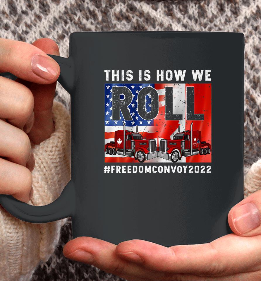 This Is How We Roll Freedom Convoy 2022 Canada Truck Driver Coffee Mug