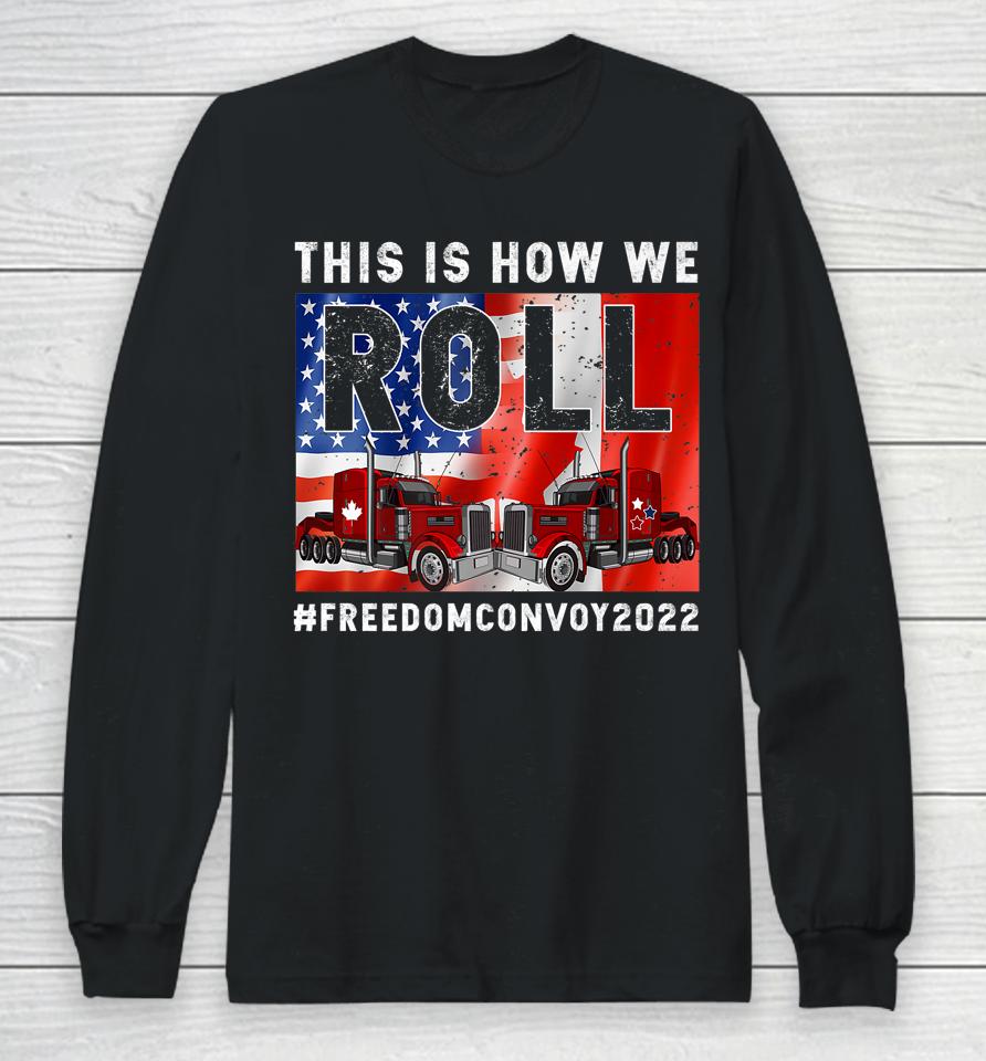 This Is How We Roll Freedom Convoy 2022 Canada Truck Driver Long Sleeve T-Shirt