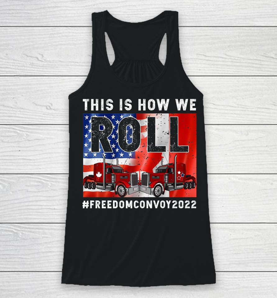 This Is How We Roll Freedom Convoy 2022 Canada Truck Driver Racerback Tank