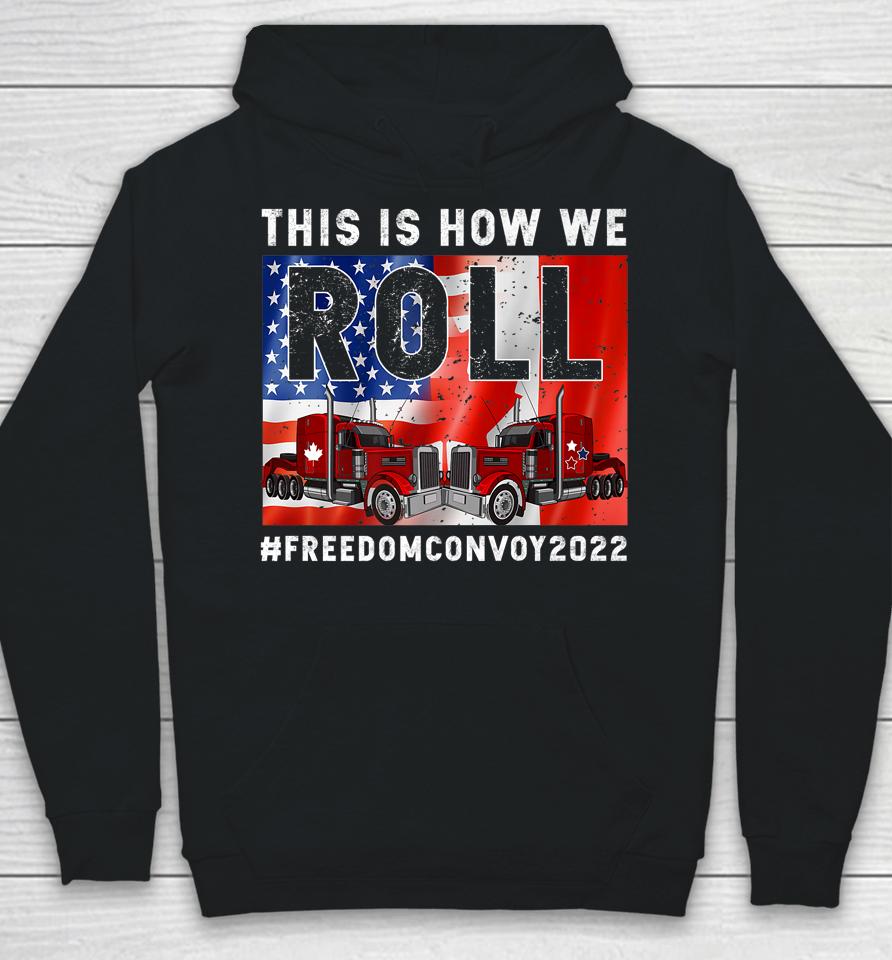 This Is How We Roll Freedom Convoy 2022 Canada Truck Driver Hoodie