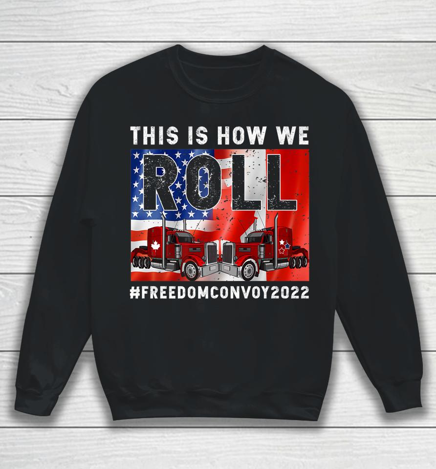 This Is How We Roll Freedom Convoy 2022 Canada Truck Driver Sweatshirt