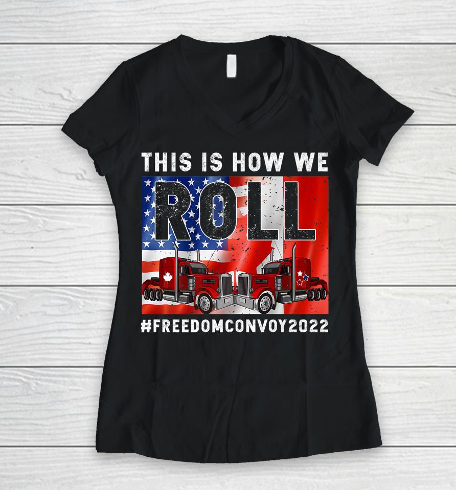 This Is How We Roll Freedom Convoy 2022 Canada Truck Driver Women V-Neck T-Shirt