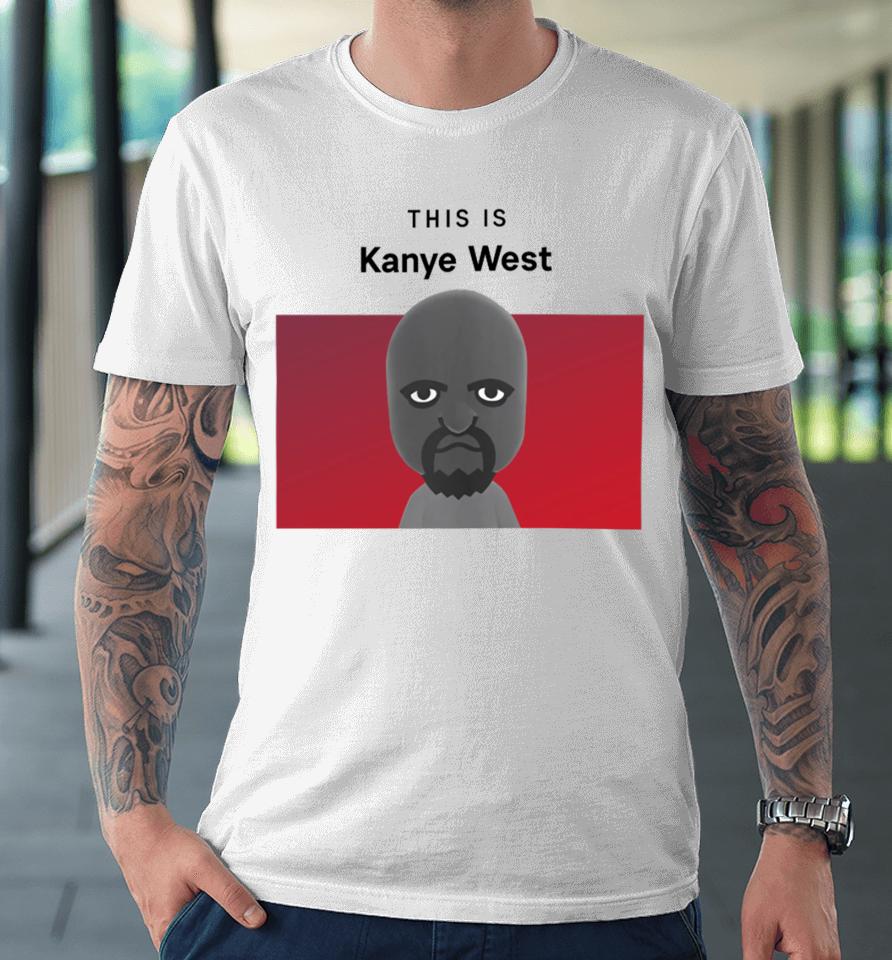 This Is Kanye West Matt Premium T-Shirt