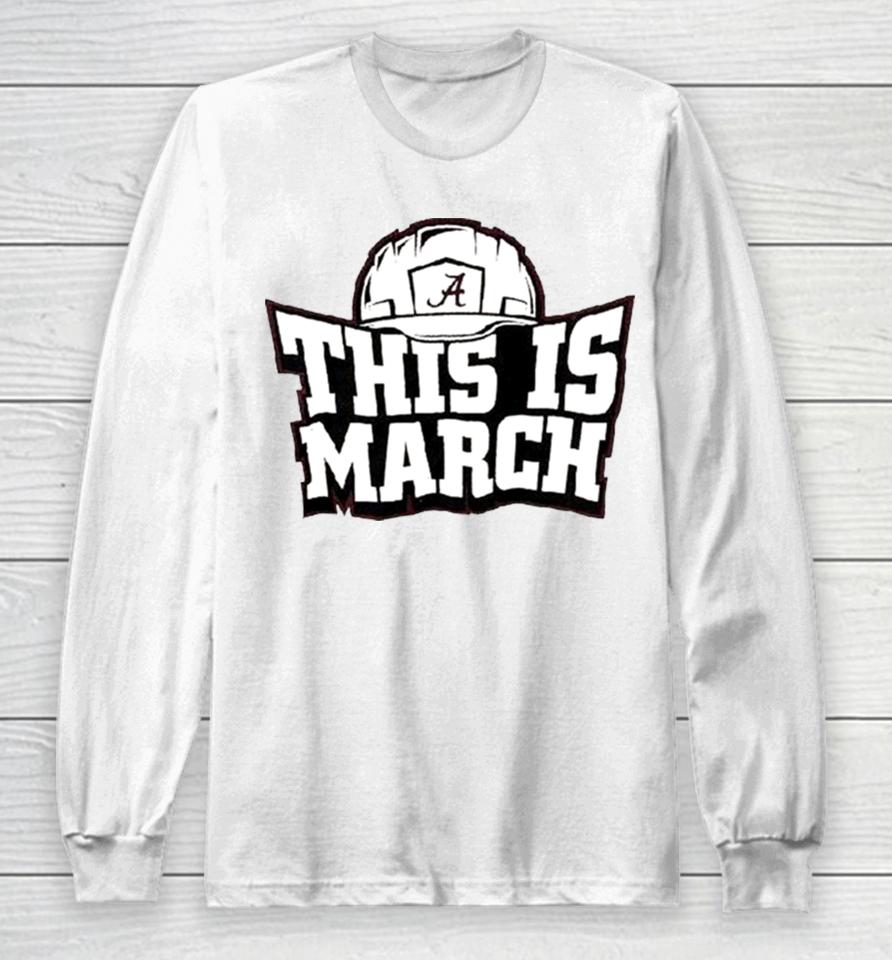 This Is March Alabama Crimson Tide Football Long Sleeve T-Shirt
