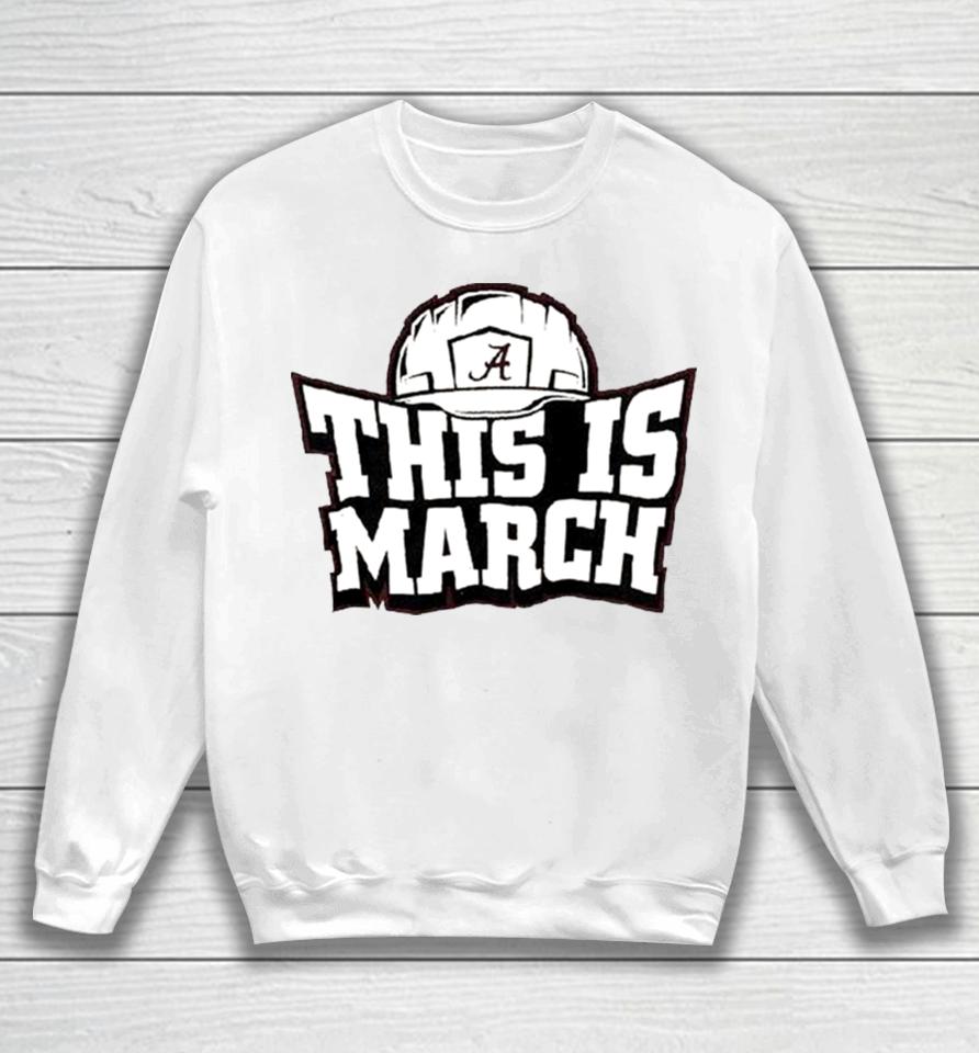 This Is March Alabama Crimson Tide Football Sweatshirt